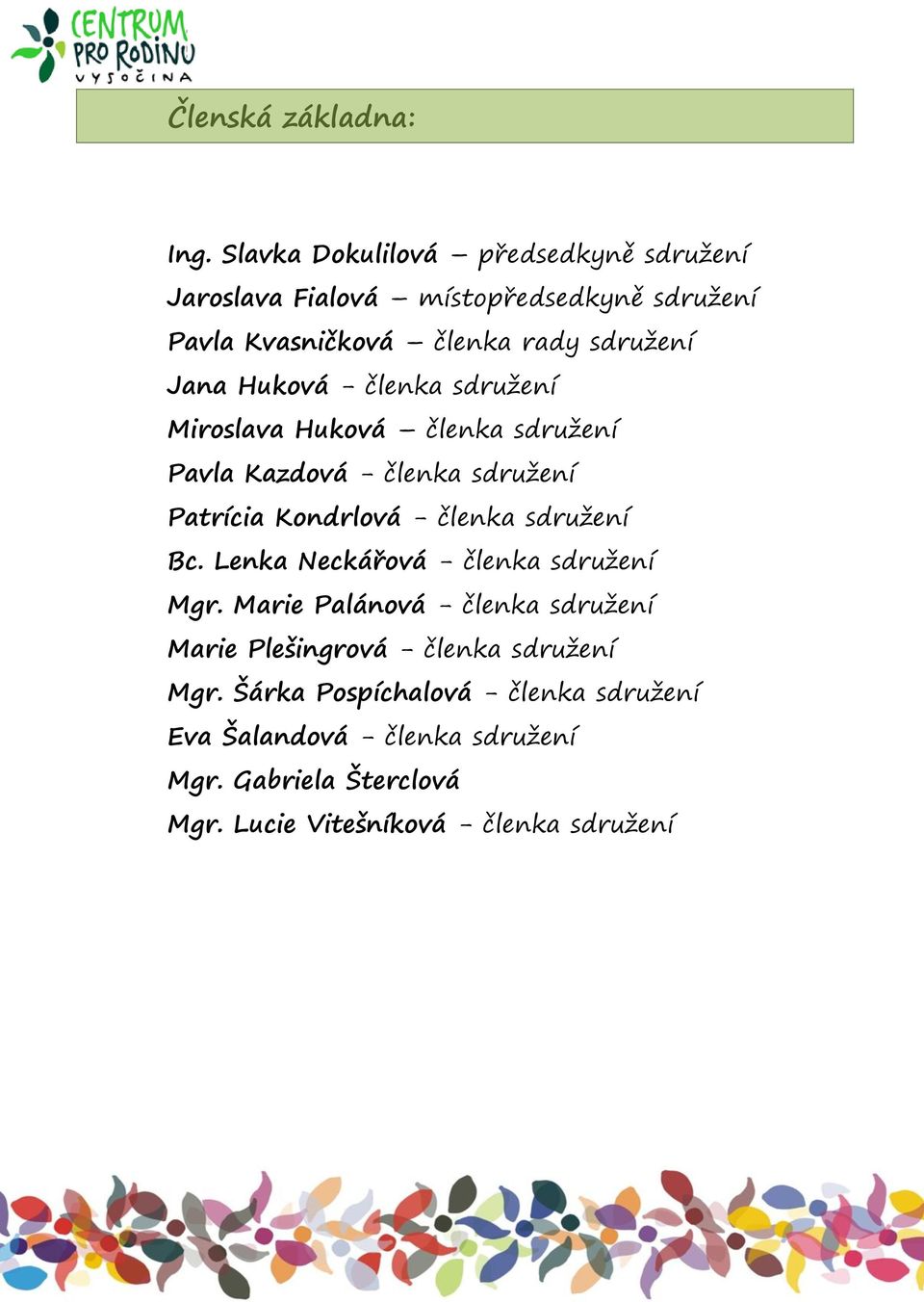 Huková - členka sdružení Miroslava Huková členka sdružení Pavla Kazdová - členka sdružení Patrícia Kondrlová - členka sdružení Bc.