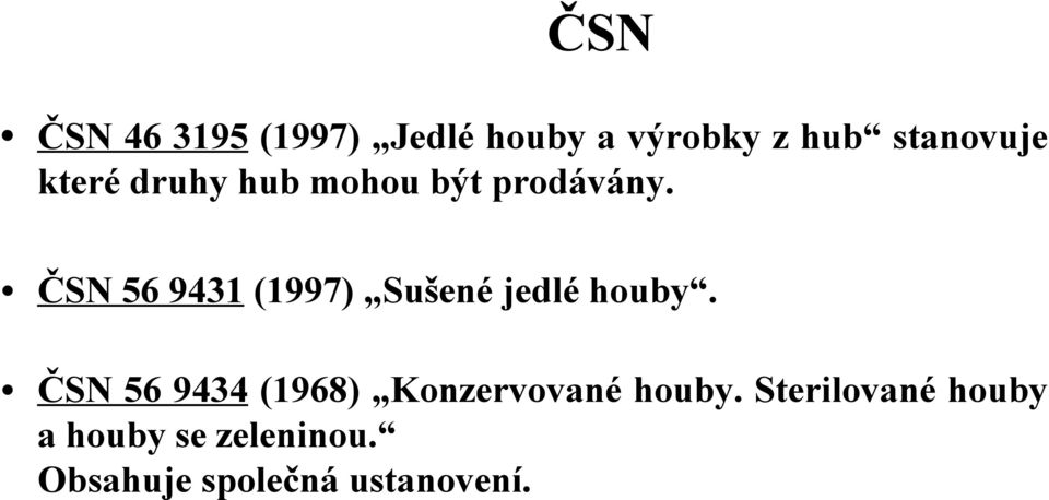 ČSN 56 9431 (1997) Sušené jedlé houby.