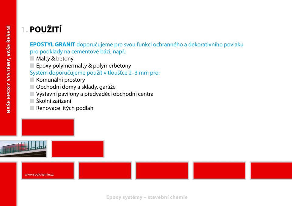 : g Malty & betony g Epoxy polymermalty & polymerbetony Systém doporučujeme použít v tloušťce