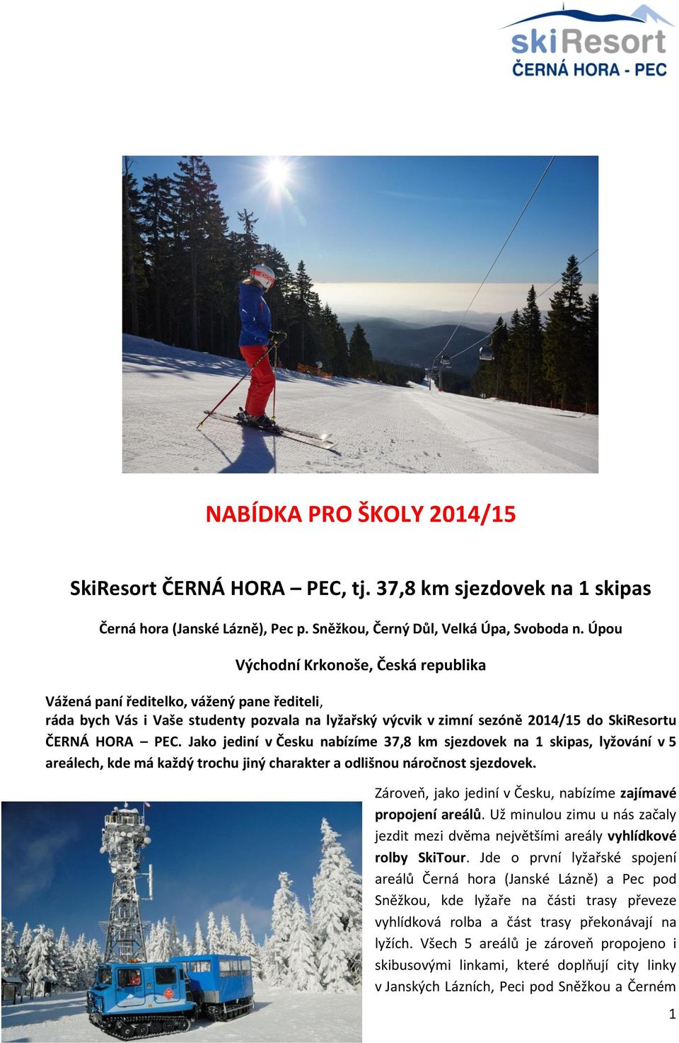 Jako jediní v Česku nabízíme 37,8 km sjezdovek na 1 skipas, lyžování v 5 areálech, kde má každý trochu jiný charakter a odlišnou náročnost sjezdovek.