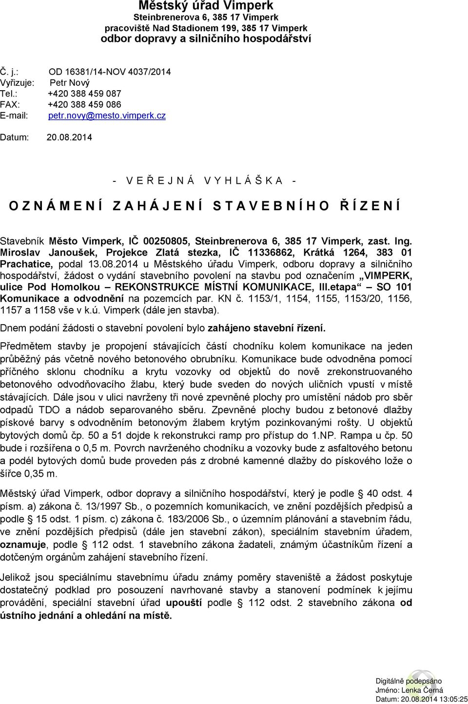 Ing. Miroslav Janoušek, Projekce Zlatá stezka, IČ 11336862, Krátká 1264, 383 01 Prachatice, podal 13.08.