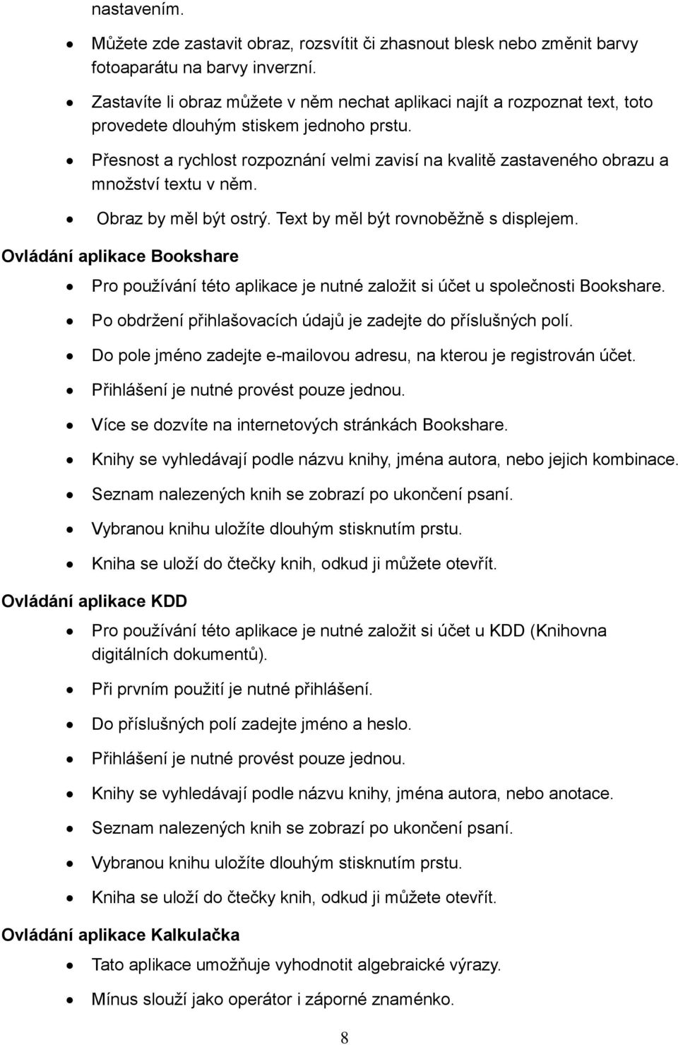 Přesnost a rychlost rozpoznání velmi zavisí na kvalitě zastaveného obrazu a množství textu v něm. Obraz by měl být ostrý. Text by měl být rovnoběžně s displejem.