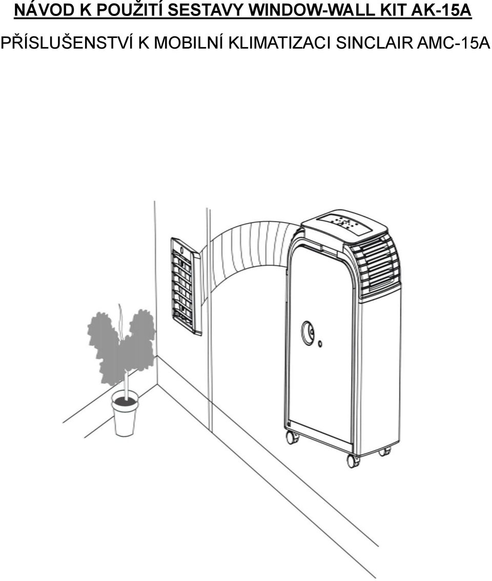 NÁVOD K POUŢITÍ SESTAVY WINDOW-WALL KIT AK-15A PŘÍSLUŠENSTVÍ K MOBILNÍ  KLIMATIZACI SINCLAIR AMC-15A - PDF Stažení zdarma