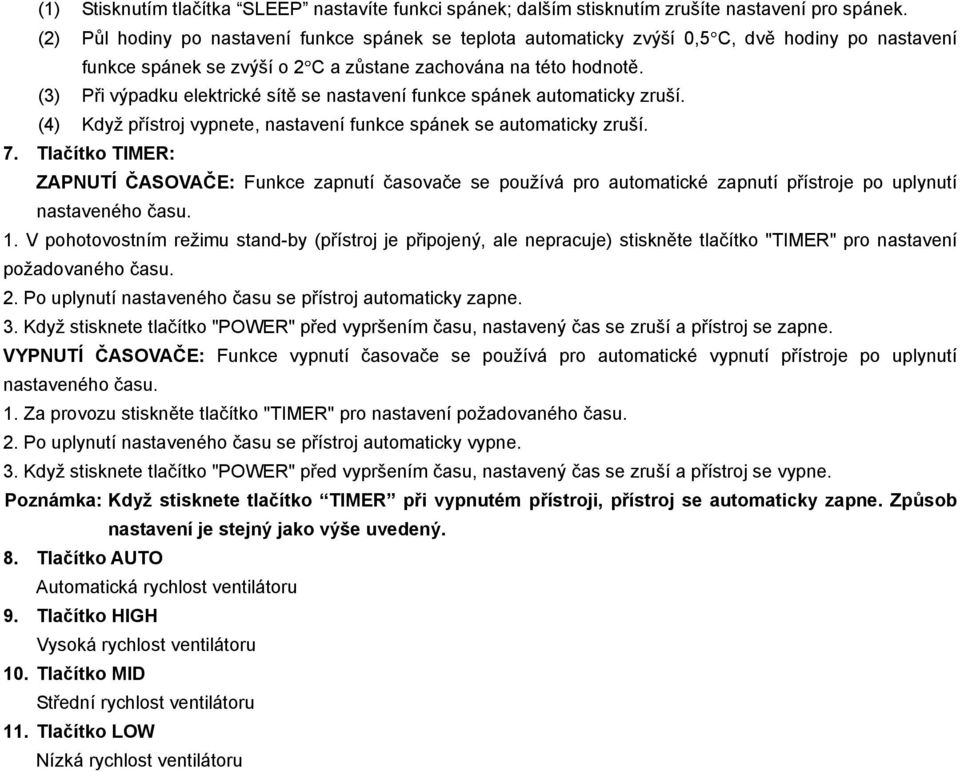 (3) Při výpadku elektrické sítě se nastavení funkce spánek automaticky zruší. (4) Když přístroj vypnete, nastavení funkce spánek se automaticky zruší. 7.