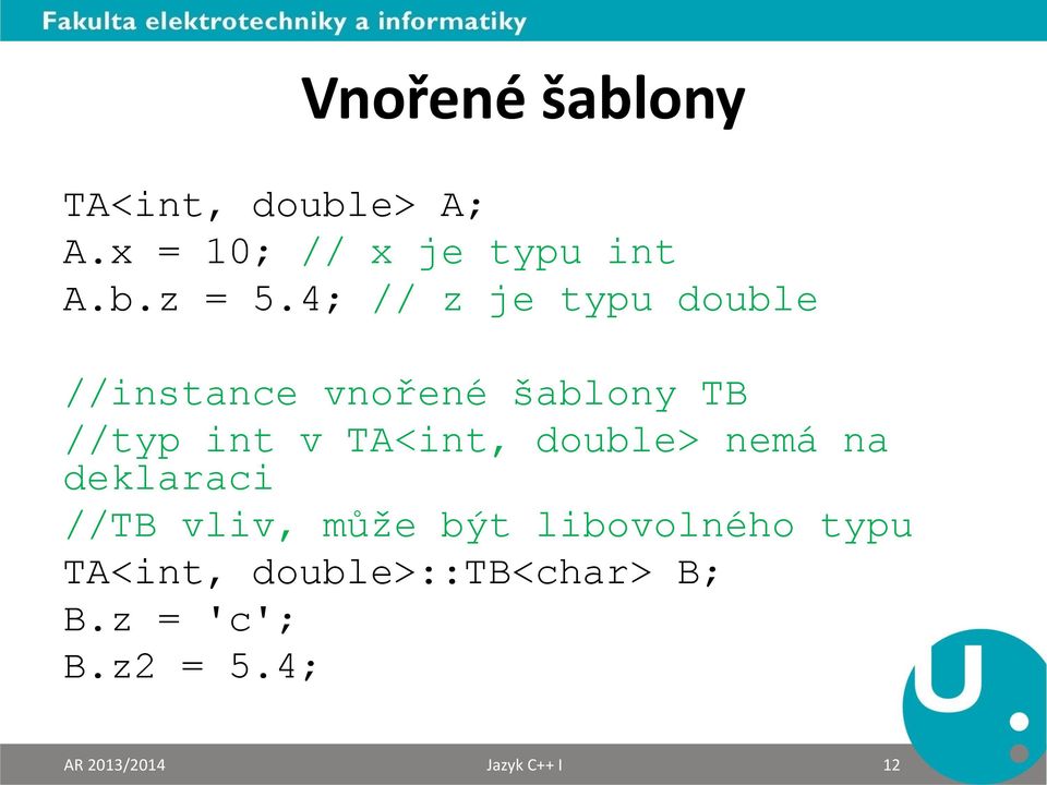 TA<int, double> nemá na deklaraci //TB vliv, může být libovolného typu