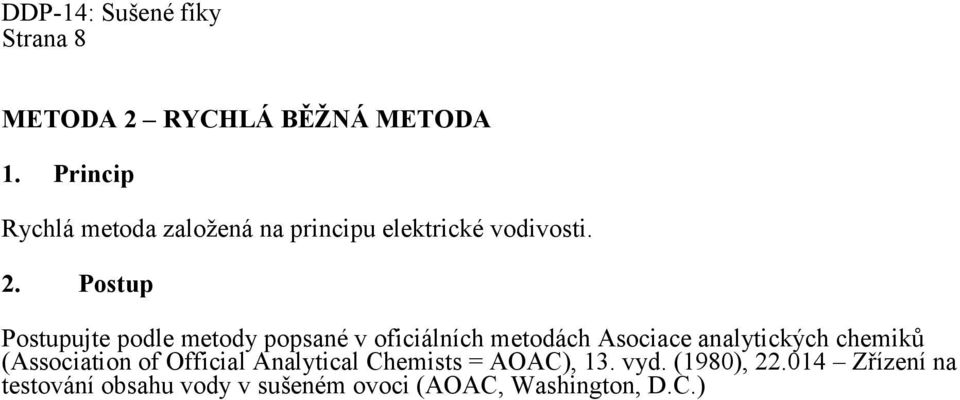 Postup Postupujte podle metody popsané v oficiálních metodách Asociace analytických