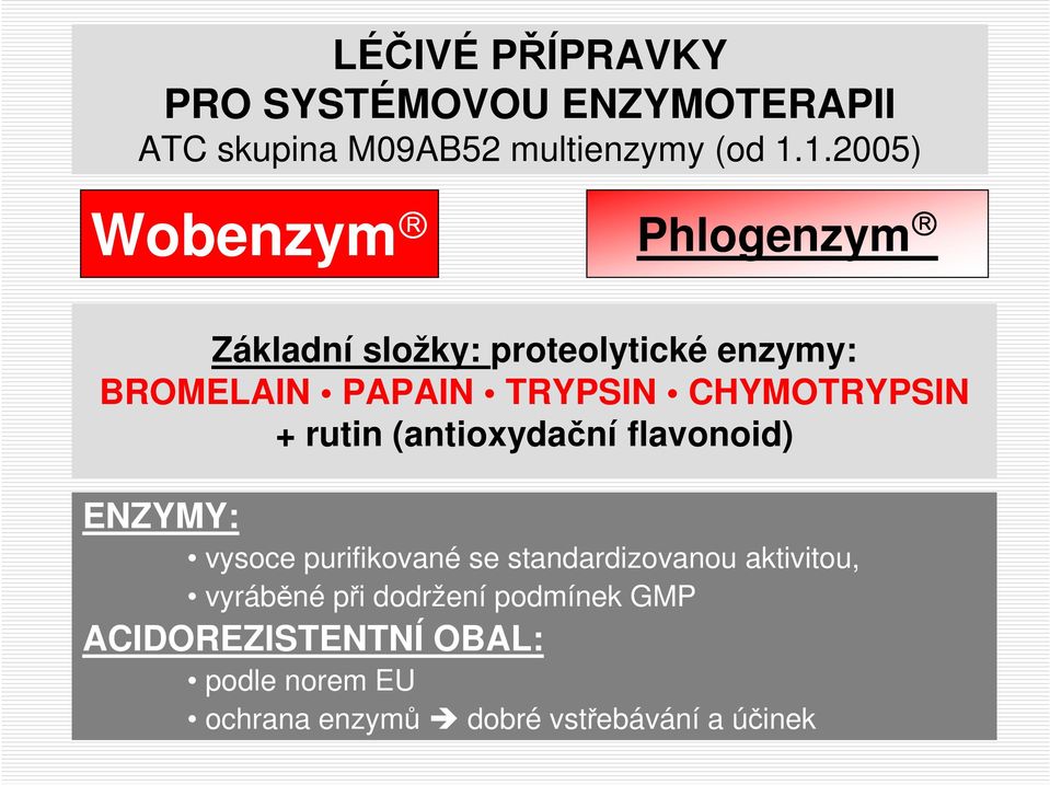 CHYMOTRYPSIN + rutin (antioxydační flavonoid) ENZYMY: vysoce purifikované se standardizovanou