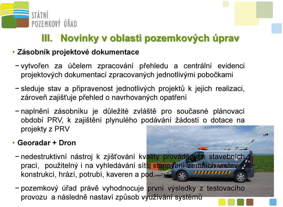 období PRV, k zajištění plynulého podávání žádostí o dotace na projekty z PRV Georadar + Dron nedestruktivní nástroj k zjišťování kvality prováděných stavebních prací, použitelný i na