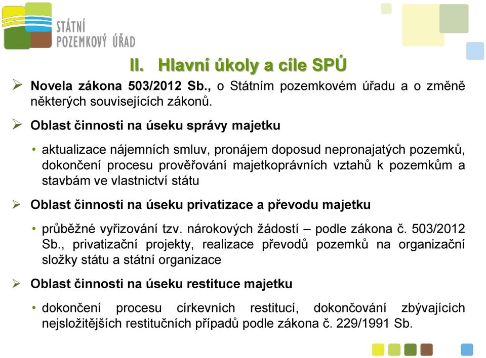 ve vlastnictví státu Oblast činnosti na úseku privatizace a převodu majetku průběžné vyřizování tzv. nárokových žádostí podle zákona č. 503/2012 Sb.