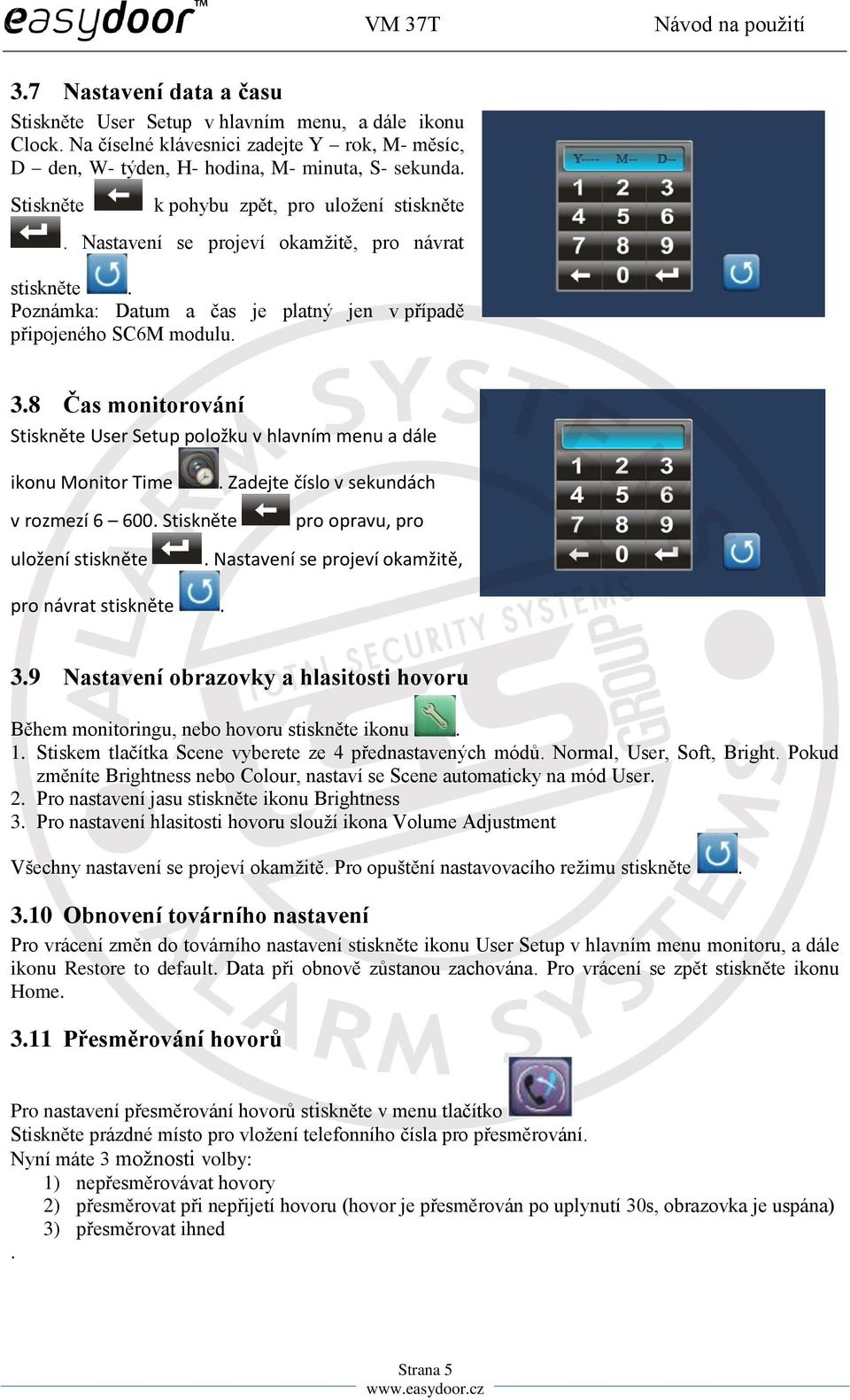 8 Čas monitorování Stiskněte User Setup položku v hlavním menu a dále ikonu Monitor Time v rozmezí 6 600. Stiskněte uložení stiskněte pro návrat stiskněte.. Zadejte číslo v sekundách pro opravu, pro.