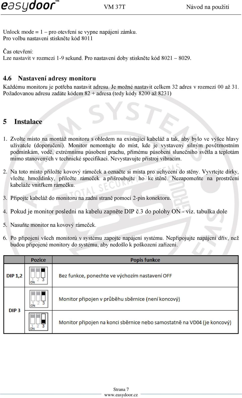 Požadovanou adresu zadáte kódem 82 + adresa (tedy kódy 8200 až 8231) 5 Instalace 1.