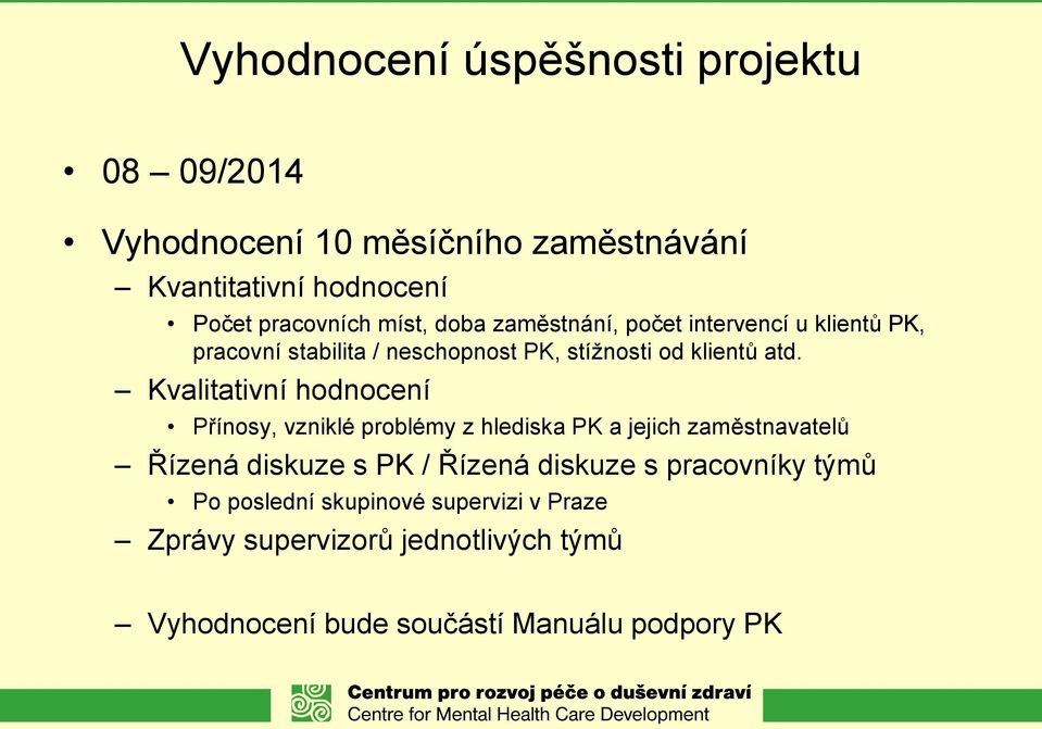 Kvalitativní hodnocení Přínosy, vzniklé problémy z hlediska PK a jejich zaměstnavatelů Řízená diskuze s PK / Řízená diskuze s