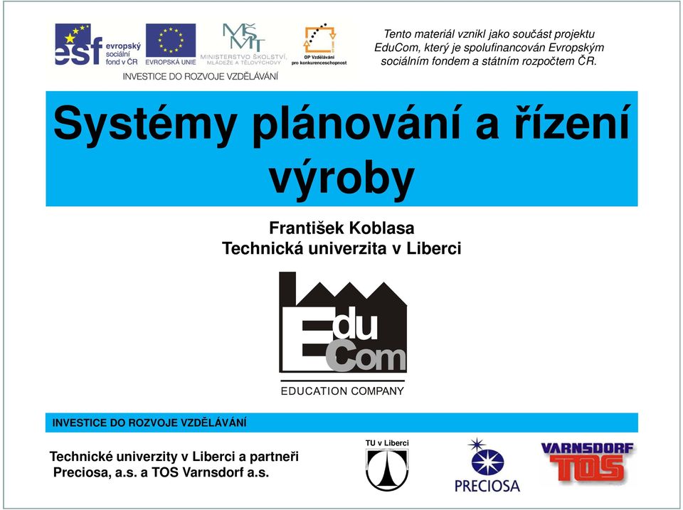 Systémy plánování a řízení výroby Technická univerzita v Liberci INVESTICE