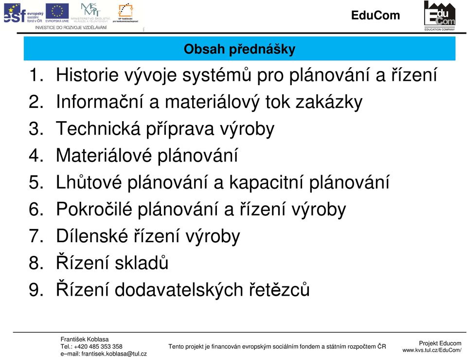 Informační a materiálový tok zakázky 3. Technická příprava výroby 4.