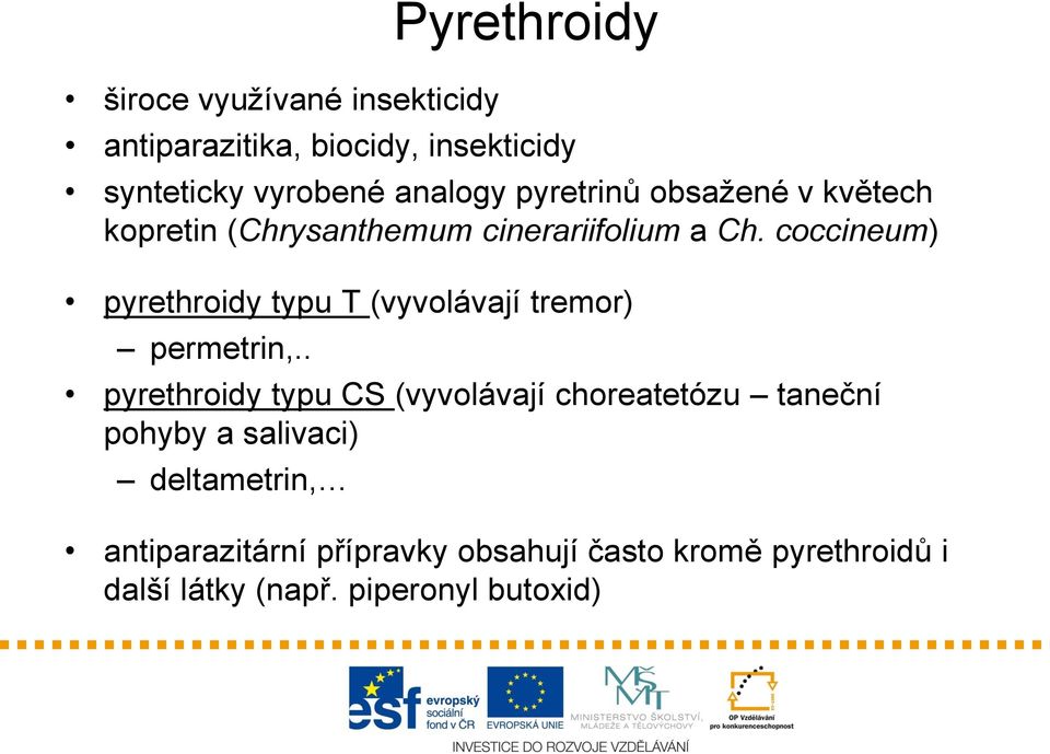 coccineum) pyrethroidy typu T (vyvolávají tremor) permetrin,.