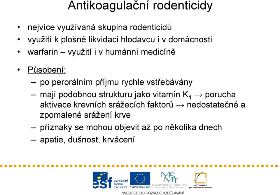 vstřebávány mají podobnou strukturu jako vitamín K 1 porucha aktivace krevních srážecích faktorů