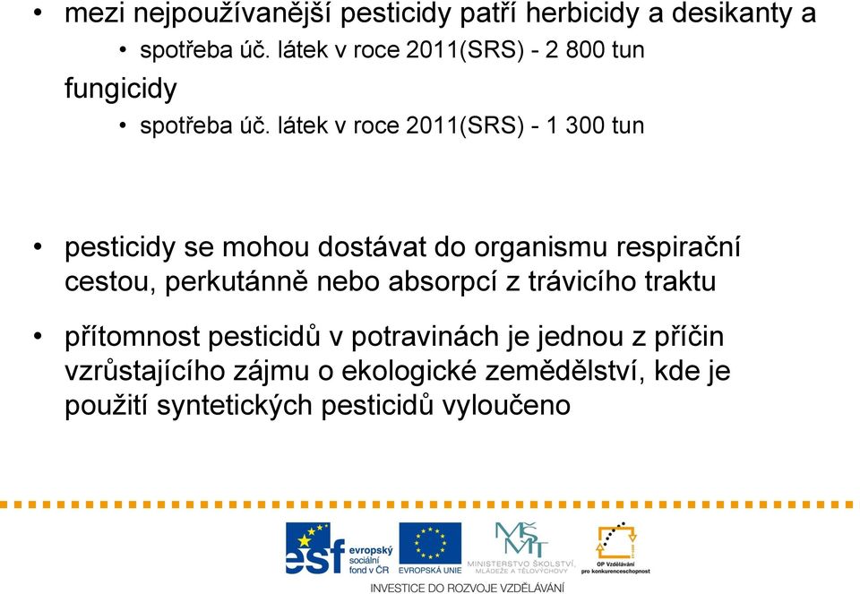 látek v roce 2011(SRS) - 1 300 tun pesticidy se mohou dostávat do organismu respirační cestou,