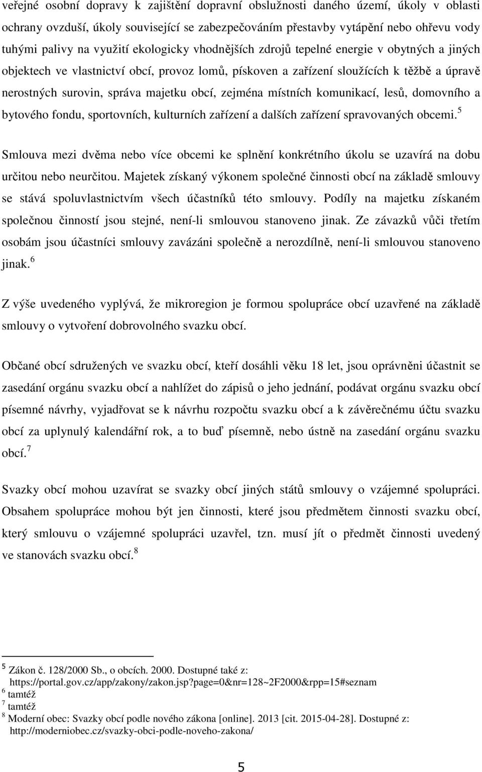 zejména místních komunikací, lesů, domovního a bytového fondu, sportovních, kulturních zařízení a dalších zařízení spravovaných obcemi.