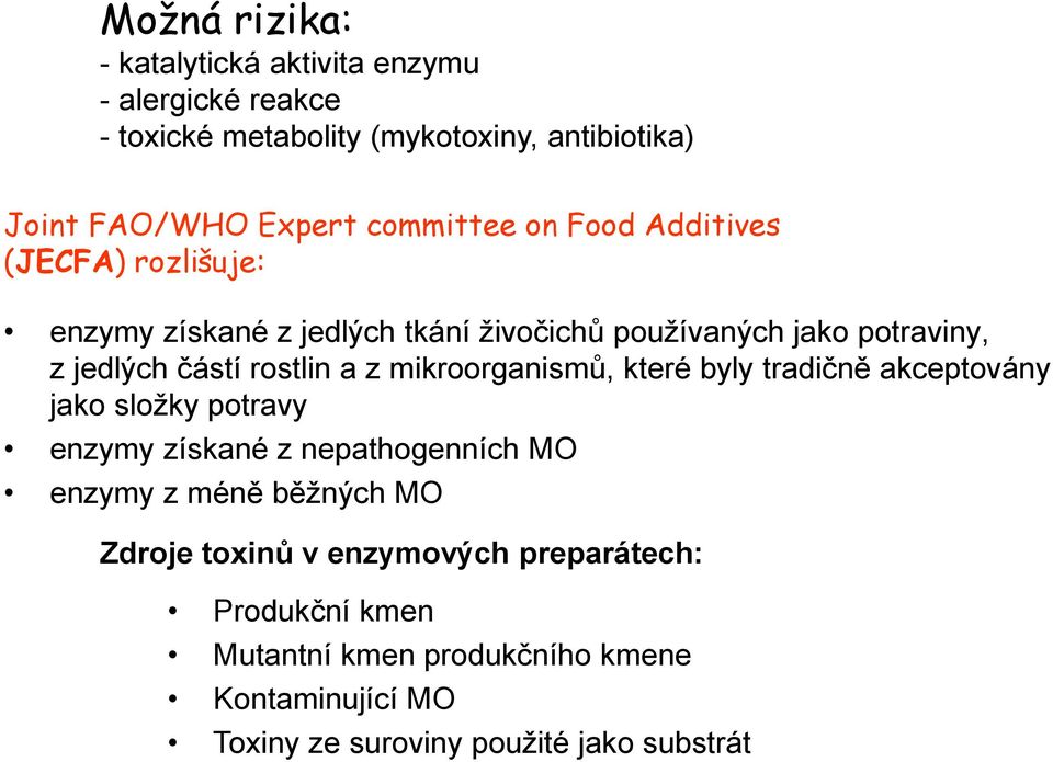 rostlin a z mikroorganismů, které byly tradičně akceptovány jako složky potravy enzymy získané z nepathogenních MO enzymy z méně běžných