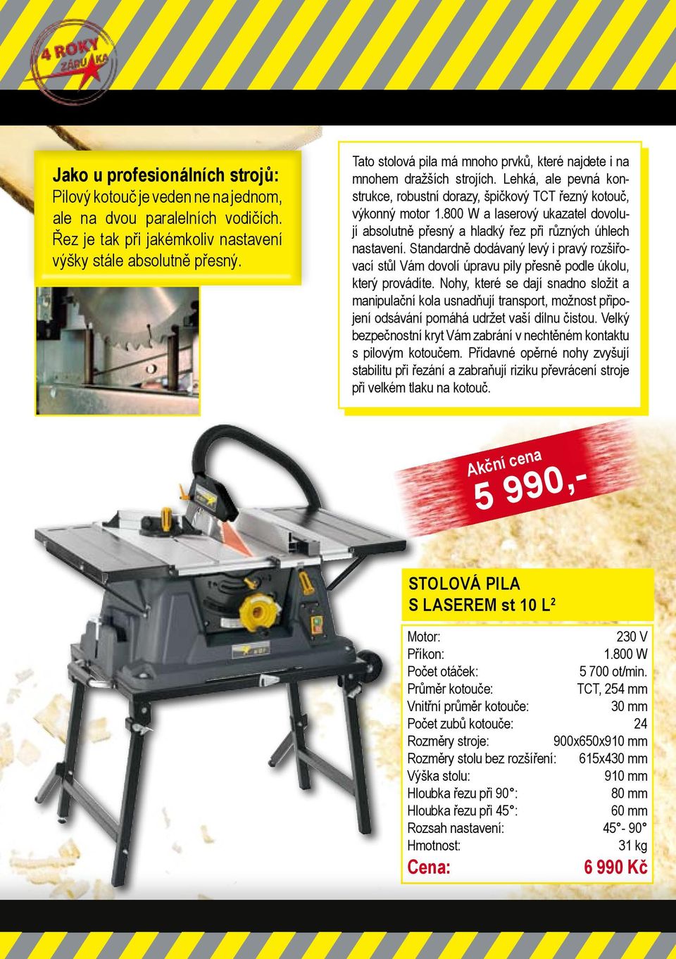 800 W a laserový ukazatel dovolují absolutně přesný a hladký řez při různých úhlech nastavení.