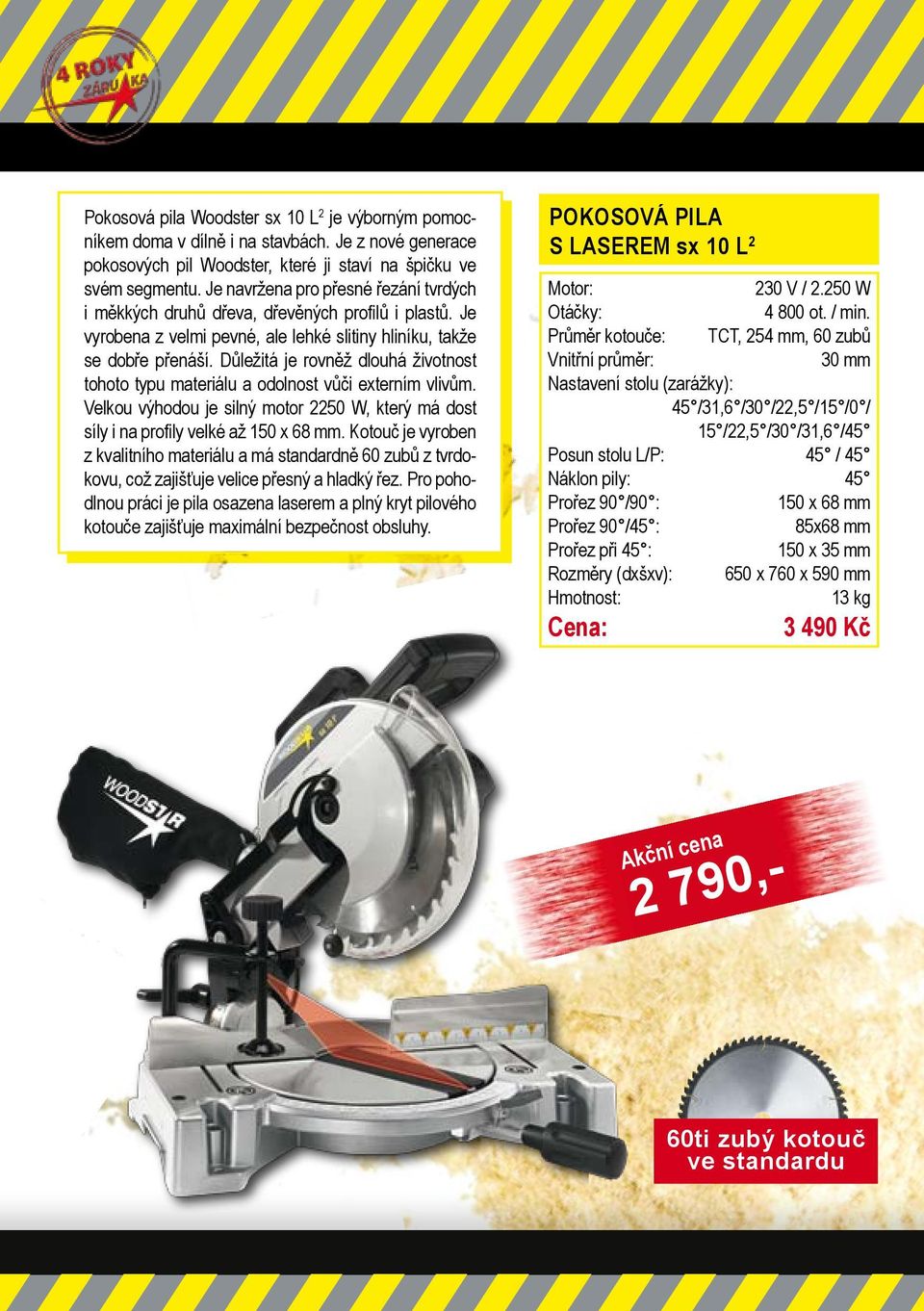 Důležitá je rovněž dlouhá životnost tohoto typu materiálu a odolnost vůči externím vlivům. Velkou výhodou je silný motor 2250 W, který má dost síly i na profily velké až 150 x 68 mm.