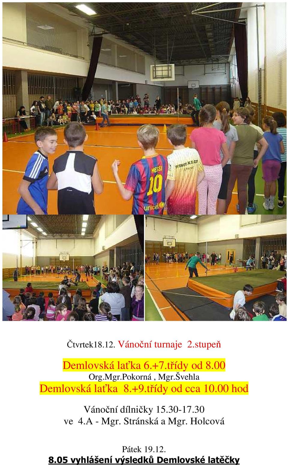 třídy od cca 10.00 hod Vánoční dílničky 15.30-17.30 ve 4.A - Mgr.