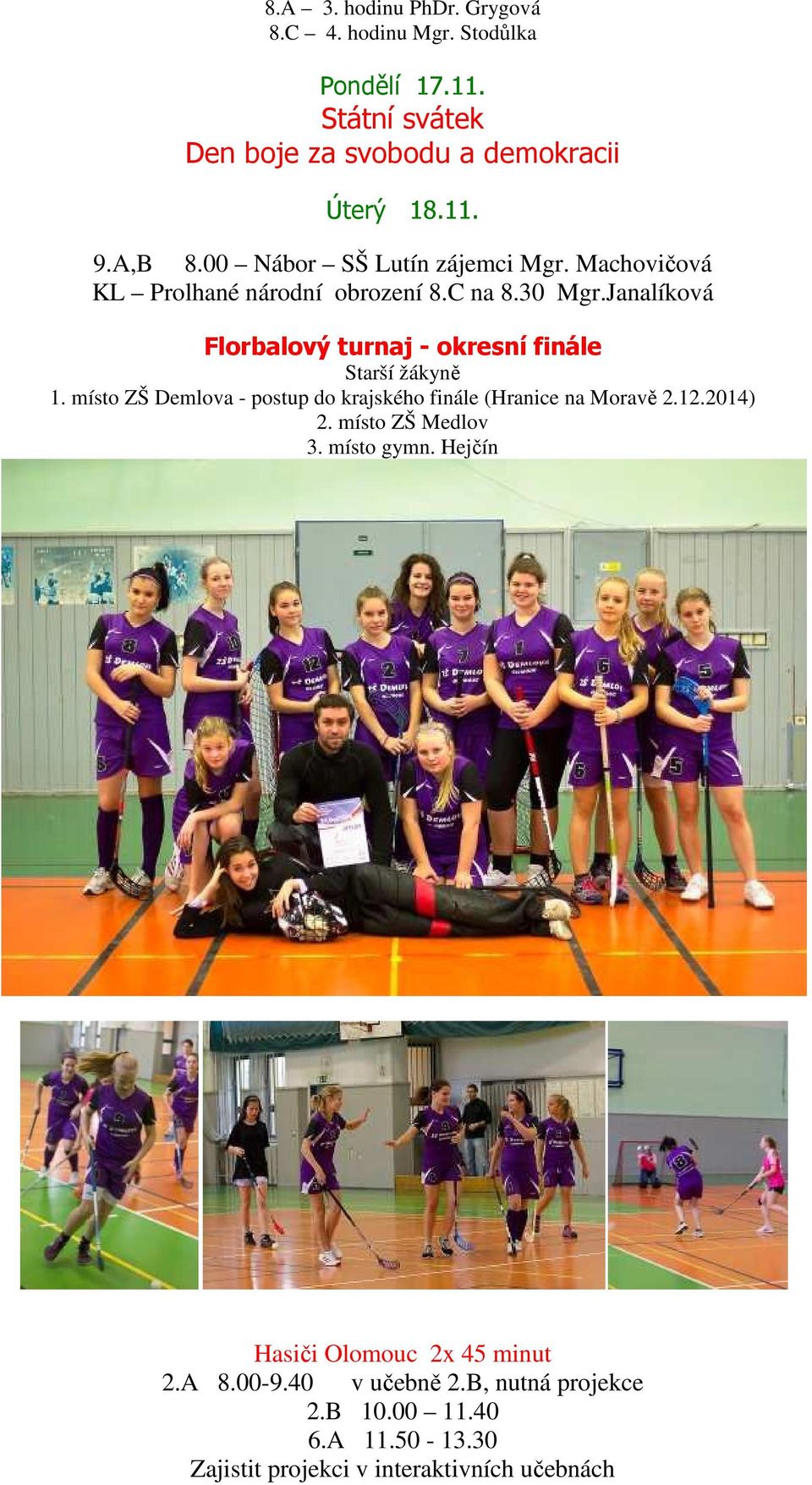 Janalíková Florbalový turnaj - okresní finále Starší žákyně 1. místo ZŠ Demlova - postup do krajského finále (Hranice na Moravě 2.12.