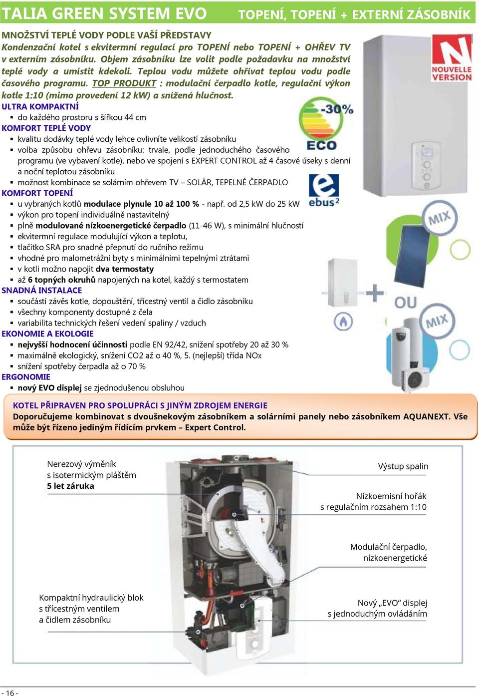 TOP PRODUKT : modulační čerpadlo kotle, regulační výkon kotle 1:10 (mimo provedení 12 kw) a snížená hlučnost.