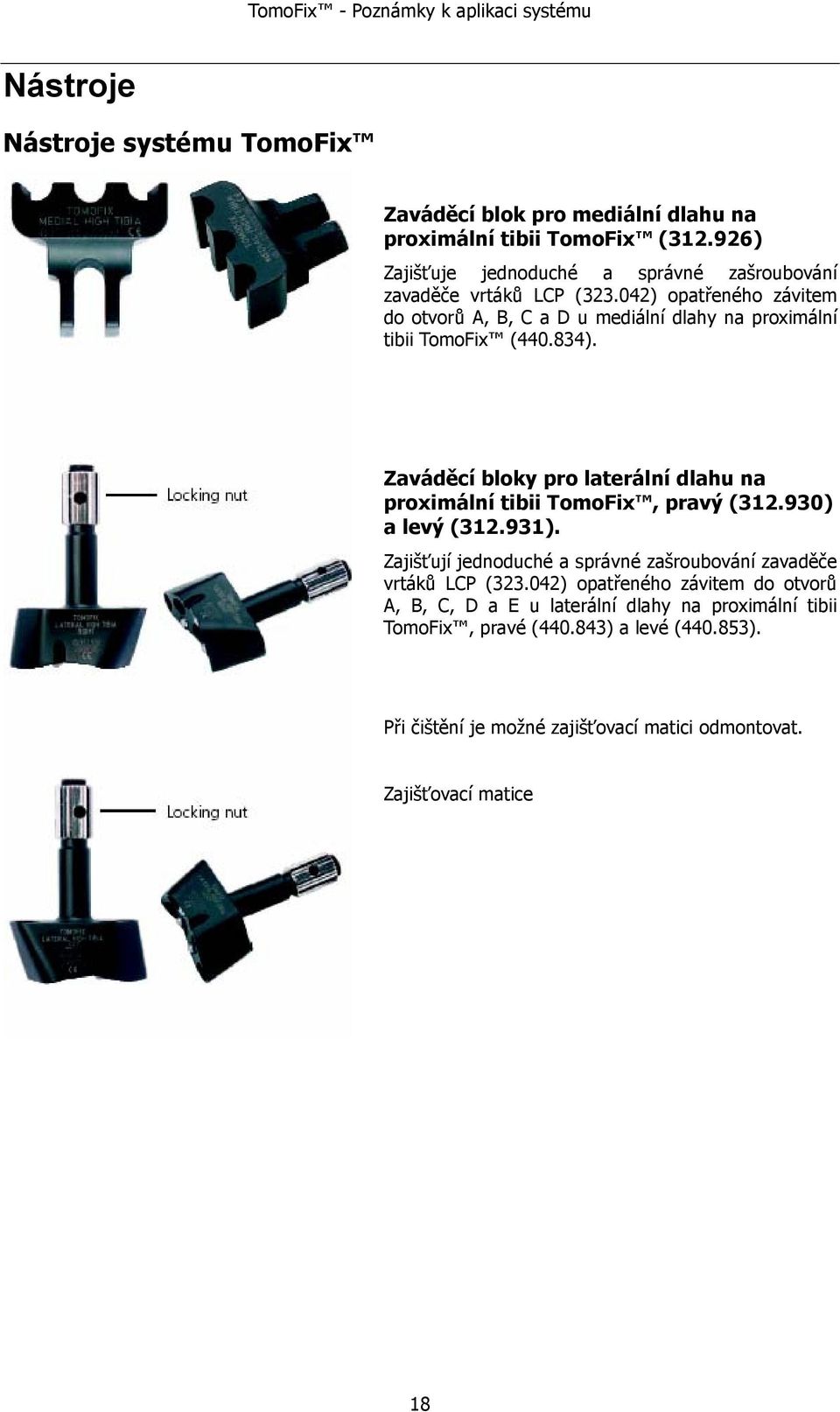 042) opatřeného závitem do otvorů A, B, C a D u mediální dlahy na proximální tibii TomoFix (440.834).