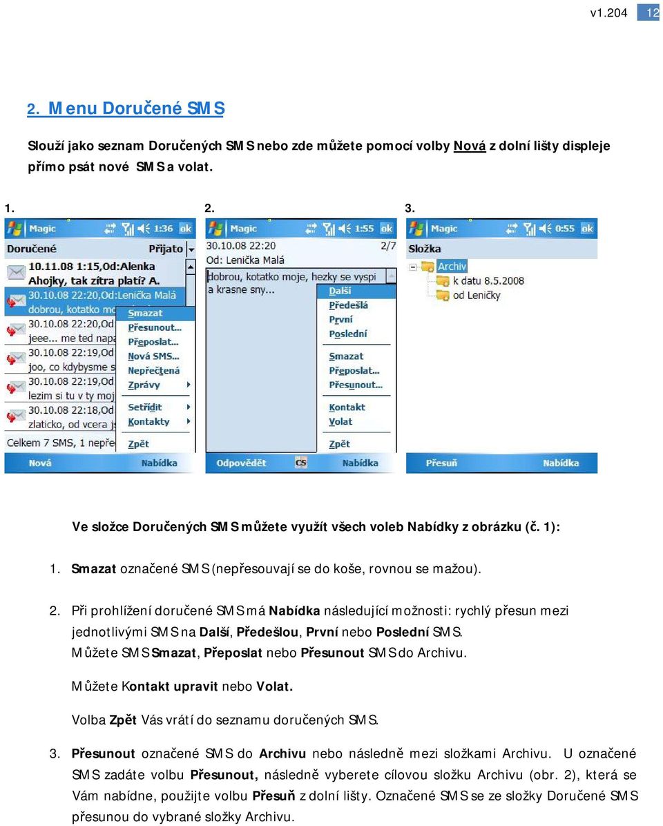 Při prohlížení doručené SMS má Nabídka následující možnosti: rychlý přesun mezi jednotlivými SMS na Další, Předešlou, První nebo Poslední SMS.