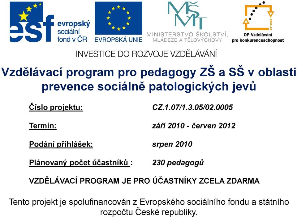 0005 Termín: září 2010 - červen 2012 Podání přihlášek: srpen 2010 Plánovaný počet účastníků :