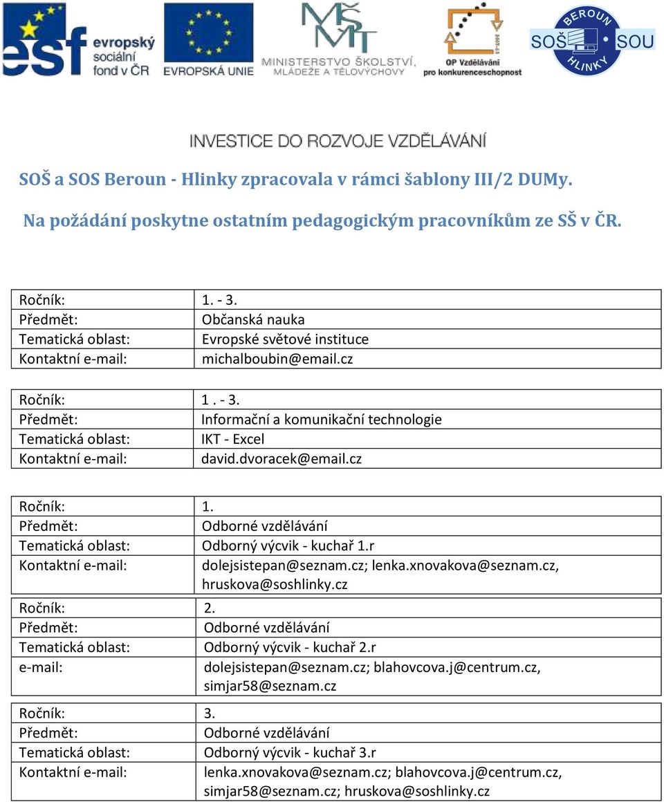 cz Odborné vzdělávání Odborný výcvik - kuchař 2.r dolejsistepan@seznam.cz; blahovcova.j@centrum.cz, simjar58@seznam.