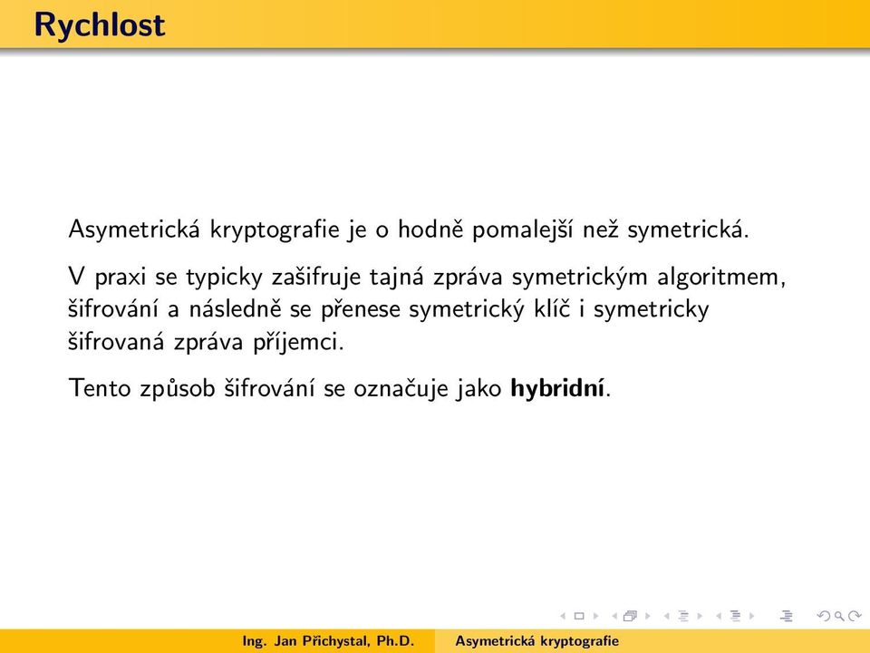 algoritmem, šifrování a následně se přenese symetrický klíč i
