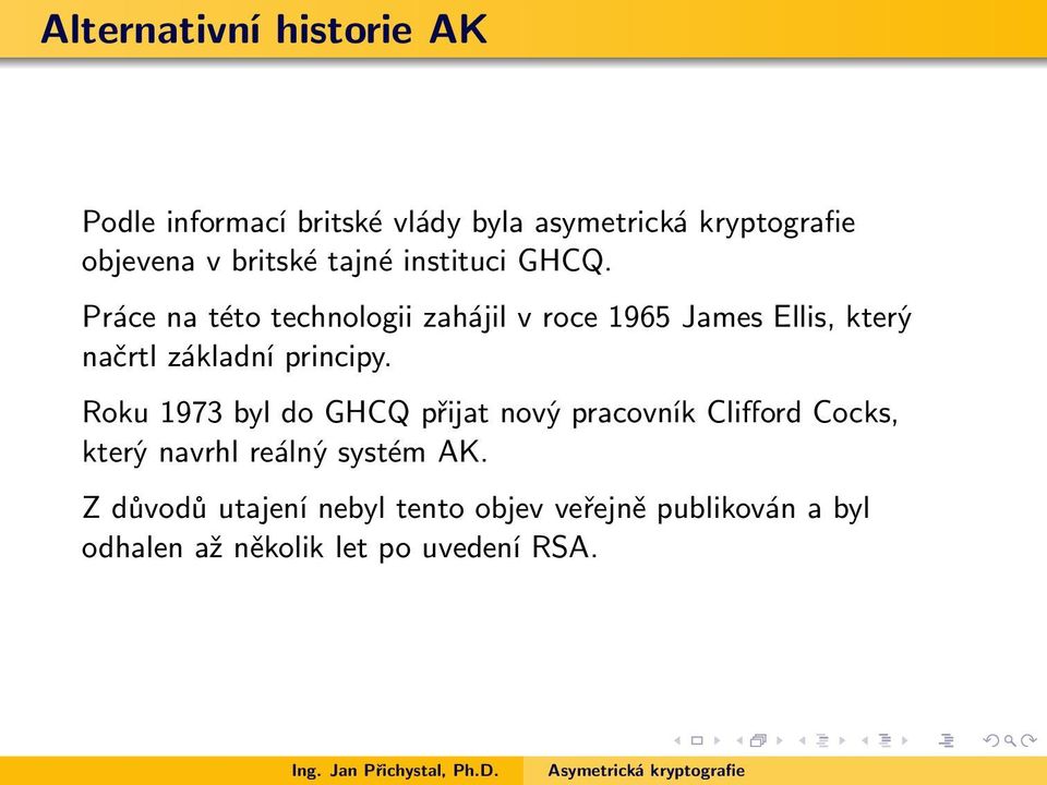 Práce na této technologii zahájil v roce 1965 James Ellis, který načrtl základní principy.