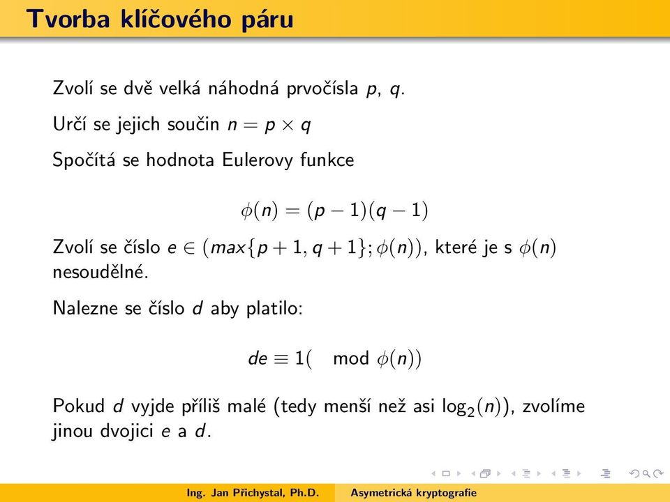 se číslo e (max{p + 1, q + 1}; φ(n)), které je s φ(n) nesoudělné.
