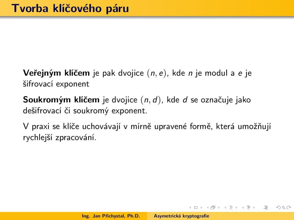 kde d se označuje jako dešifrovací či soukromý exponent.