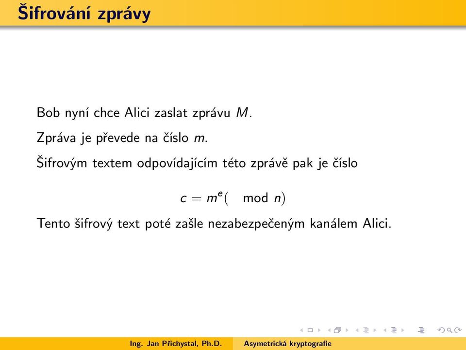 Šifrovým textem odpovídajícím této zprávě pak je