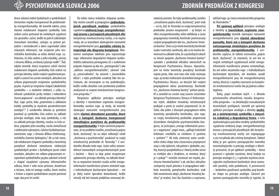 pritom prípadne i zovšeobecniť a akosi usporiadať súbor získaných informácií, tak recipienti jeho teoretického konštruktu sa môžu dočkať napr.