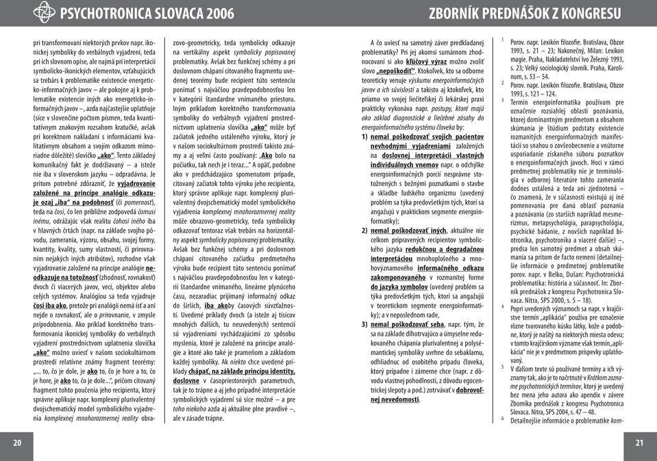 energeticko-informačných javov ale pokojne aj k problematike existencie iných ako energeticko-informačných javov, azda najčastejšie uplatňuje (síce v slovenčine počtom písmen, teda kvantitatívnym