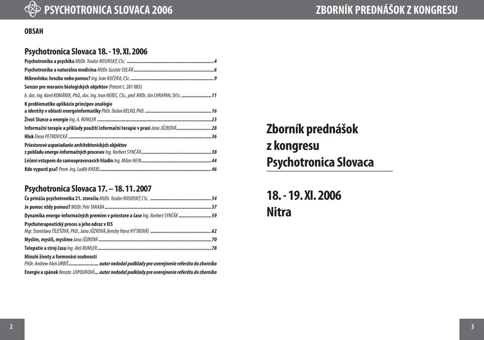 ..11 K problematike aplikácie princípov analógie a identity v oblasti energoinformatiky PhDr. Dušan Belko, PhD...16 Život Slunce a energie Ing. A. Rumler.