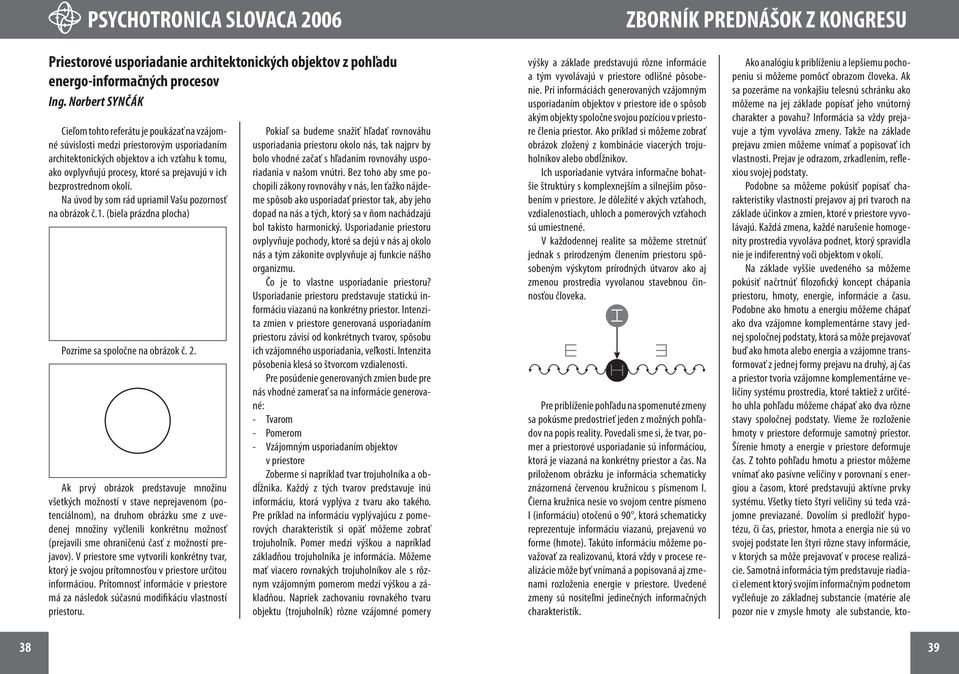 ich bezprostrednom okolí. Na úvod by som rád upriamil Vašu pozornosť na obrázok č.1. (biela prázdna plocha) Pozrime sa spoločne na obrázok č. 2.
