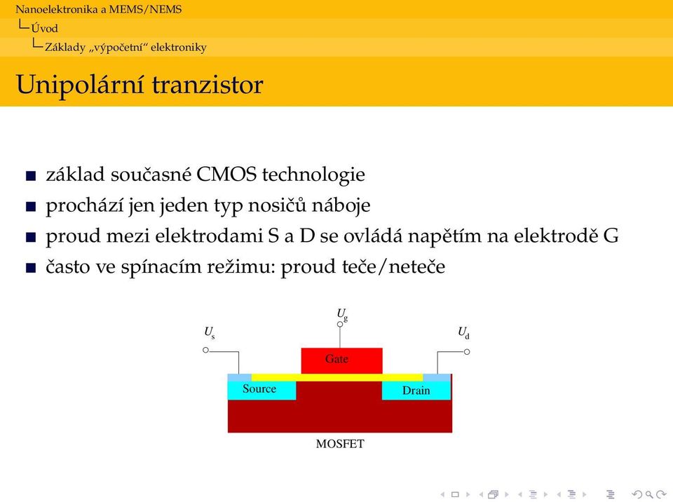 proud mezi elektrodami S a D se ovládá napětím na elektrodě G často