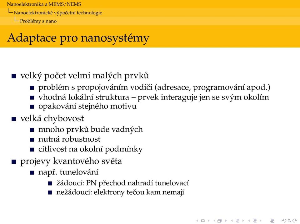 ) vhodná lokální struktura prvek interaguje jen se svým okolím opakování stejného motivu velká chybovost mnoho