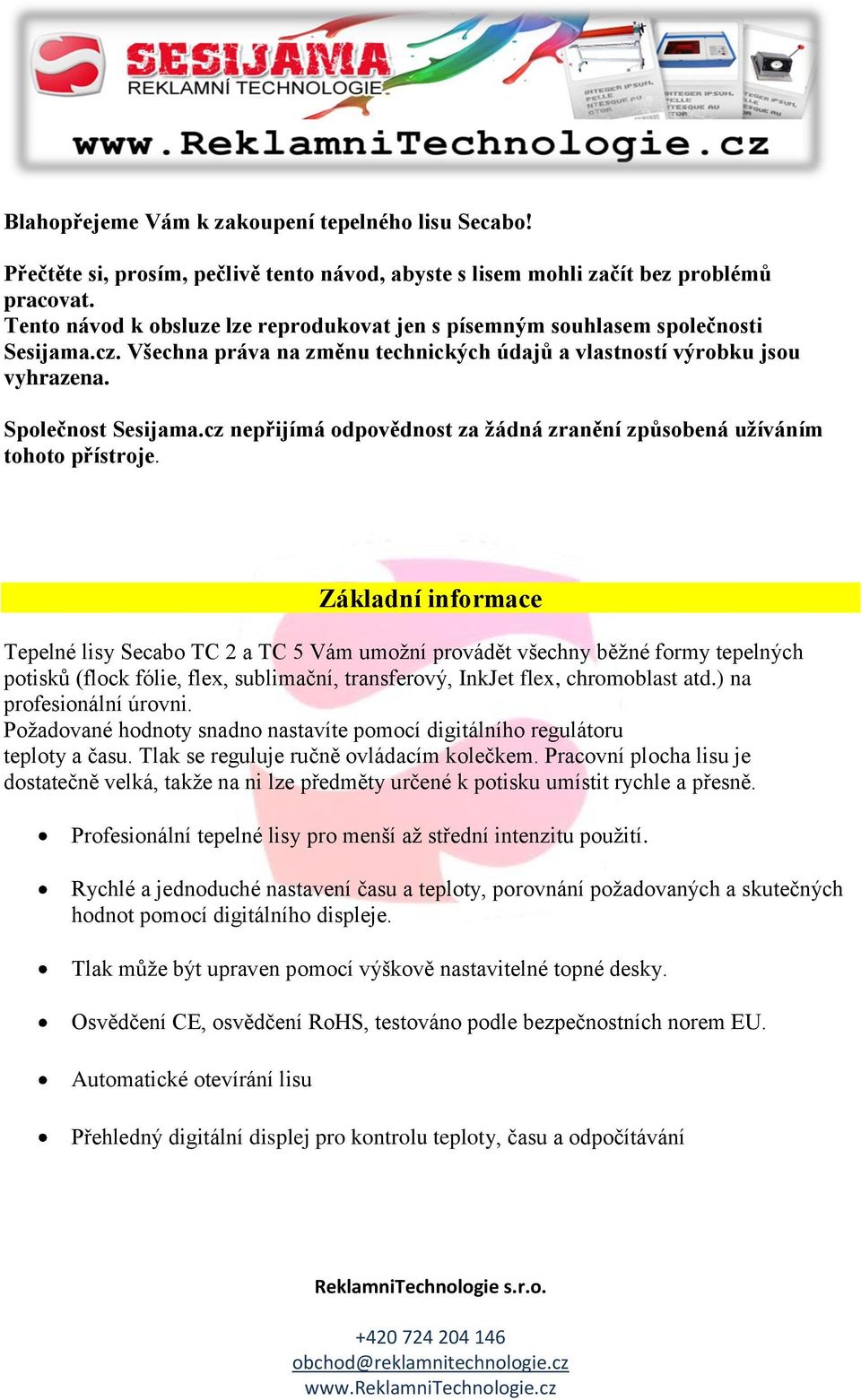 cz nepřijímá odpovědnost za žádná zranění způsobená užíváním tohoto přístroje.