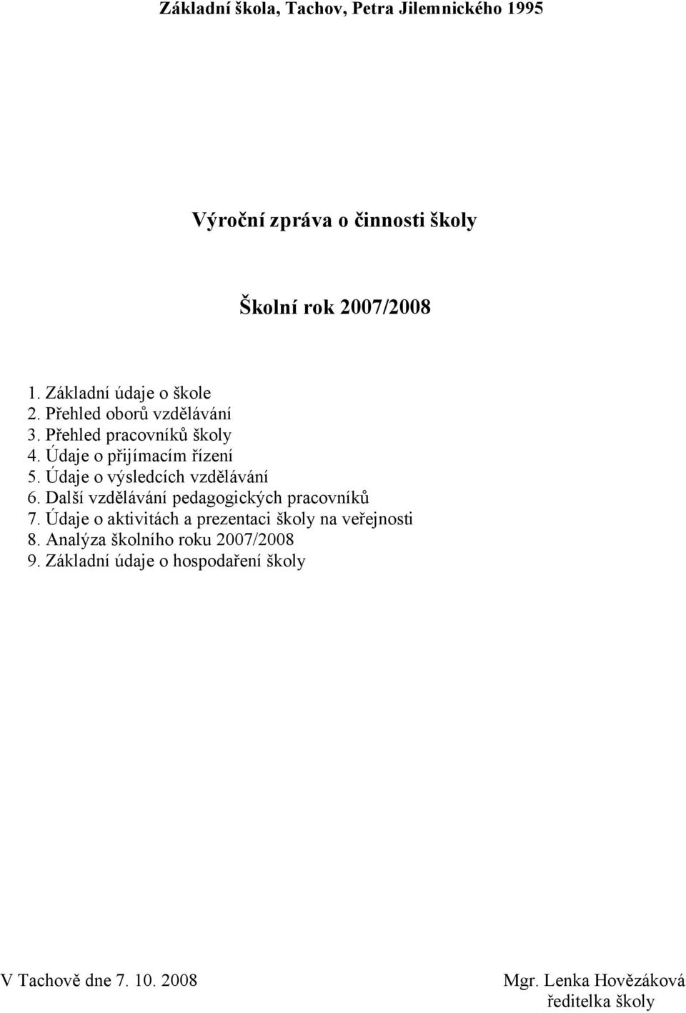 Údaje o výsledcích vzdělávání 6. Další vzdělávání pedagogických pracovníků 7.