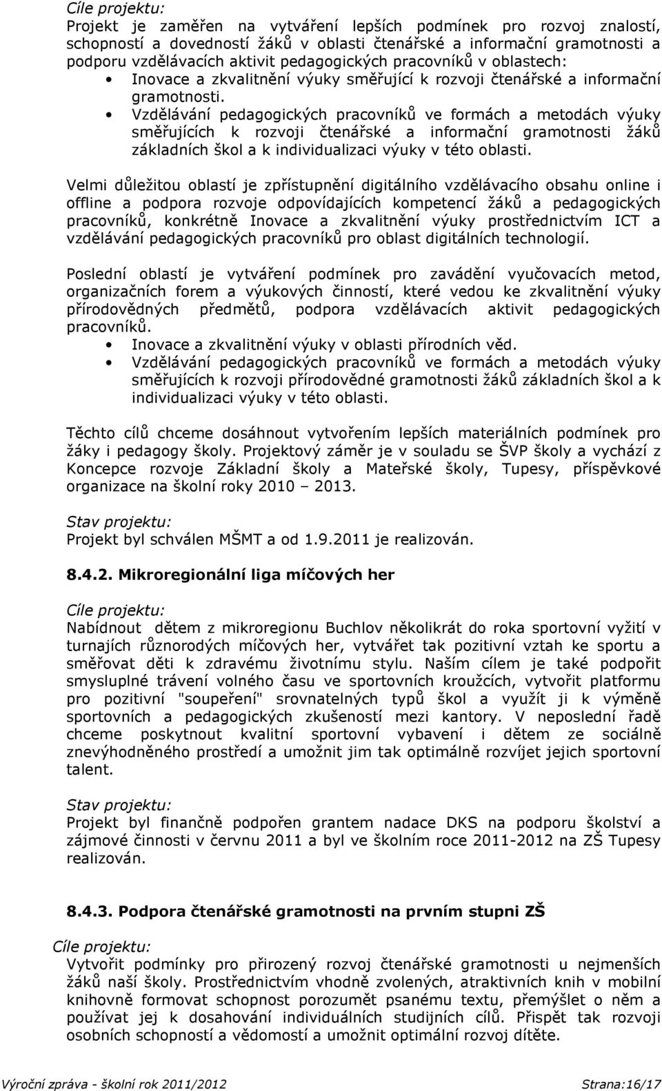Vzdělávání pedagogických pracovníků ve formách a metodách výuky směřujících k rozvoji čtenářské a informační gramotnosti žáků základních škol a k individualizaci výuky v této oblasti.