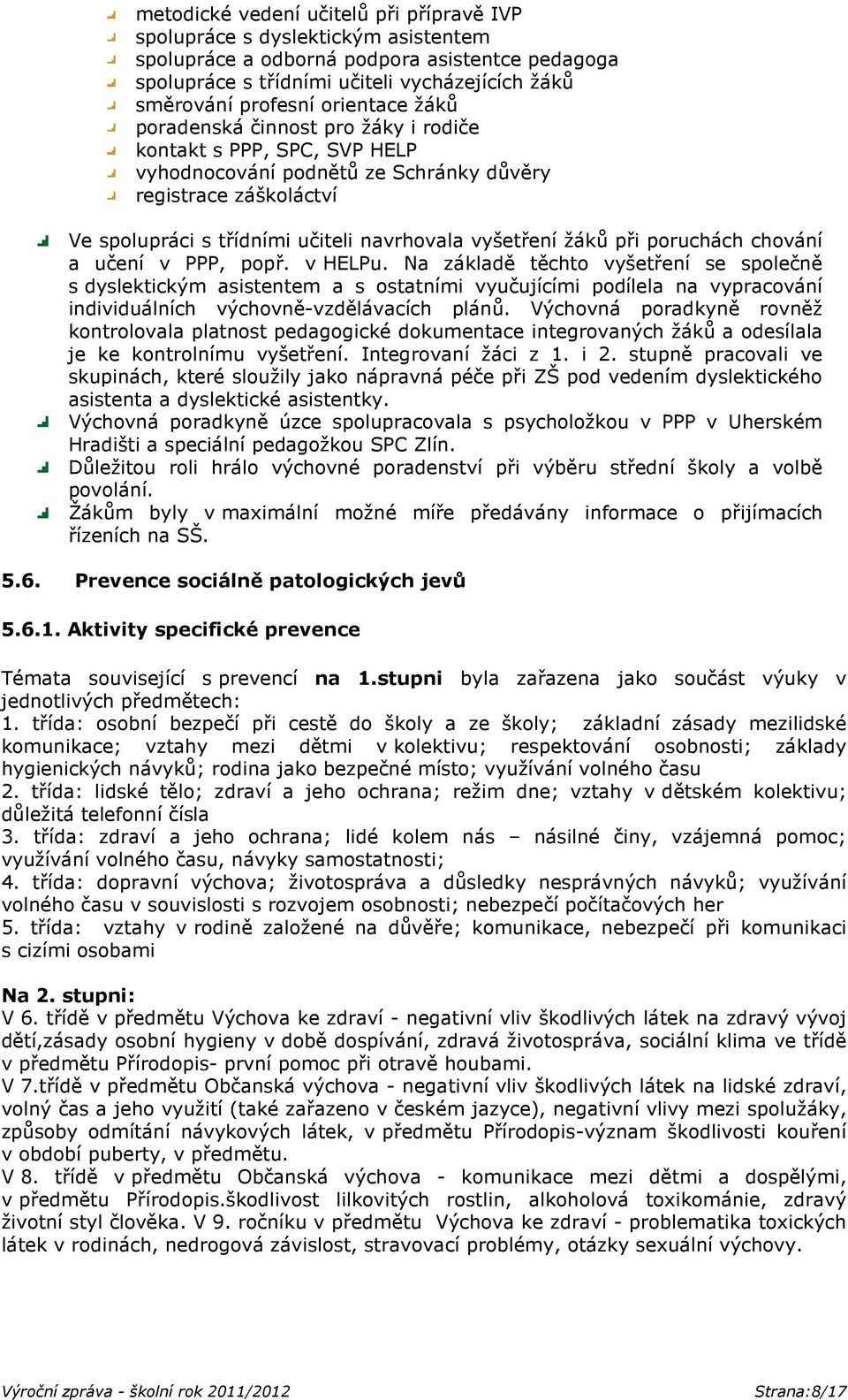 žáků při poruchách chování a učení v PPP, popř. v HELPu.