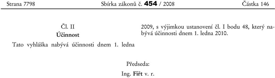 ledna 2009, s výjimkou ustanovení čl.