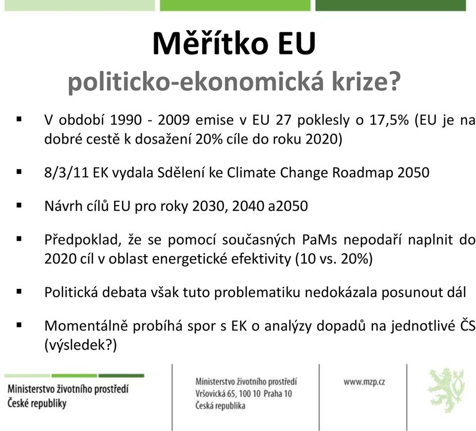 Sdělení ke Climate Change Roadmap 2050 Návrh cílů EU pro roky 2030, 2040 a2050 Předpoklad, že se pomocí současných PaMs