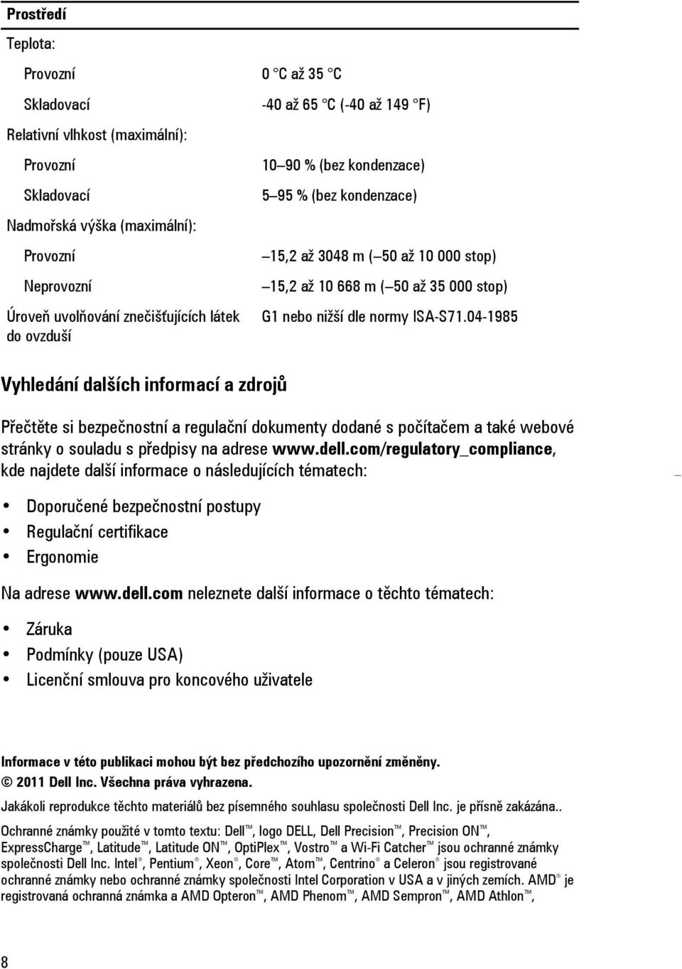 nebo nižší dle normy ISA-S71.04-1985 Přečtěte si bezpečnostní a regulační dokumenty dodané s počítačem a také webové stránky o souladu s předpisy na adrese www.dell.